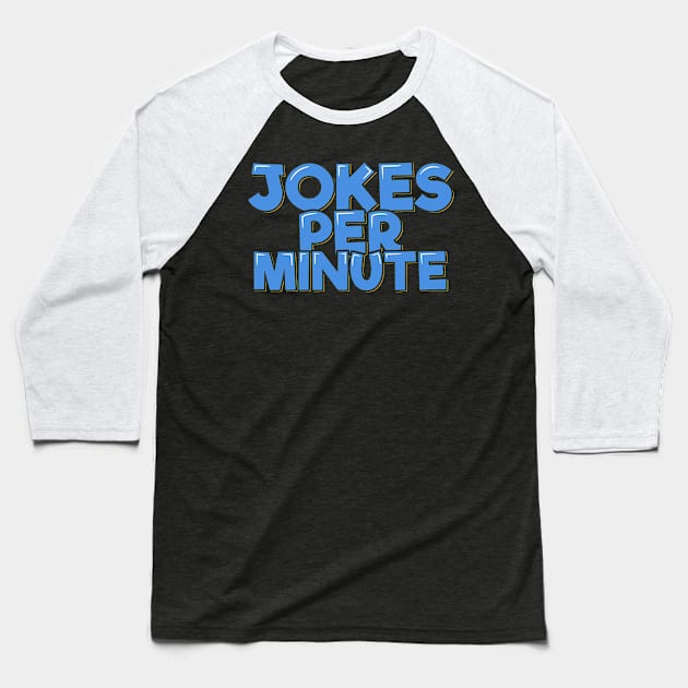 Funny Comedian Quote Jokes Per Minute Baseball T-Shirt by ardp13